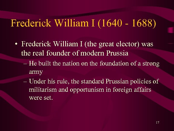 Frederick William I (1640 - 1688) • Frederick William I (the great elector) was