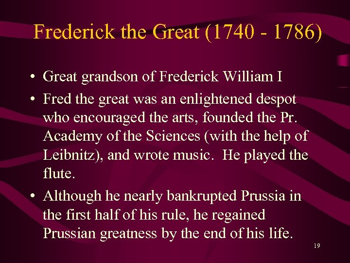 Frederick the Great (1740 - 1786) • Great grandson of Frederick William I •