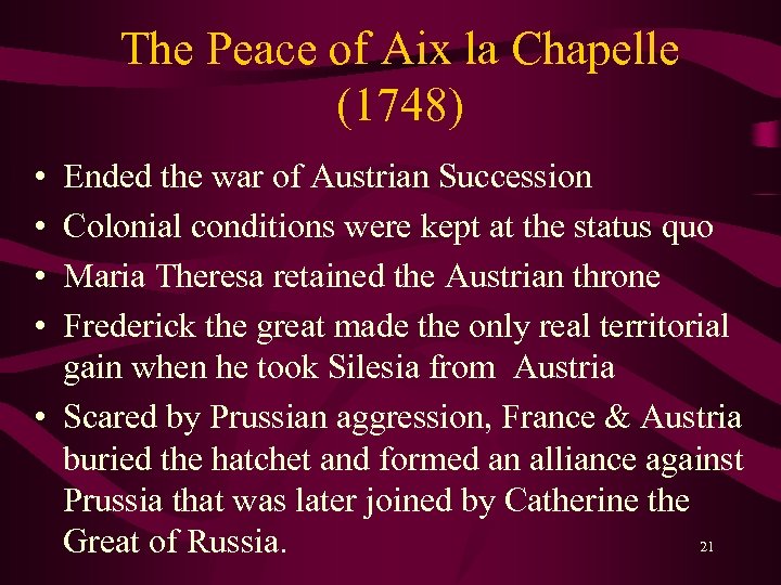 The Peace of Aix la Chapelle (1748) • • Ended the war of Austrian