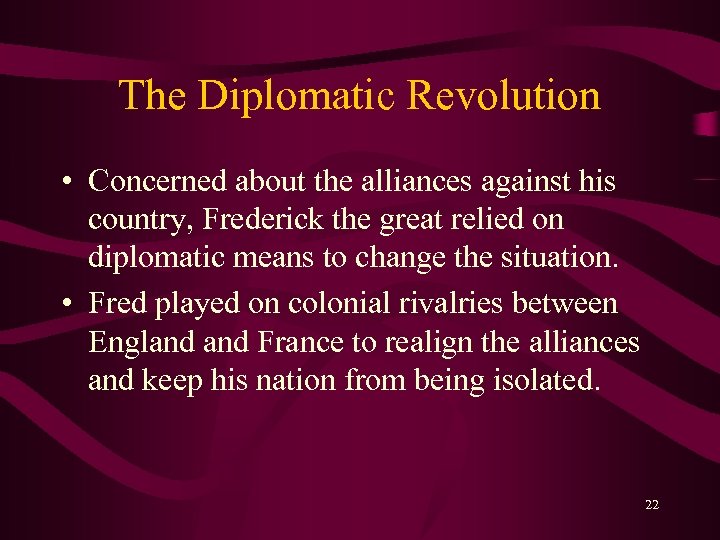The Diplomatic Revolution • Concerned about the alliances against his country, Frederick the great