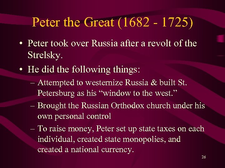 Peter the Great (1682 - 1725) • Peter took over Russia after a revolt