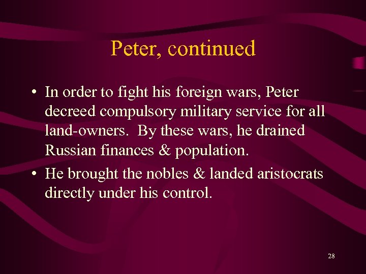 Peter, continued • In order to fight his foreign wars, Peter decreed compulsory military