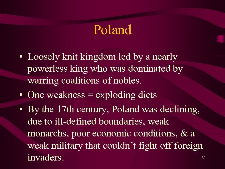 Poland • Loosely knit kingdom led by a nearly powerless king who was dominated