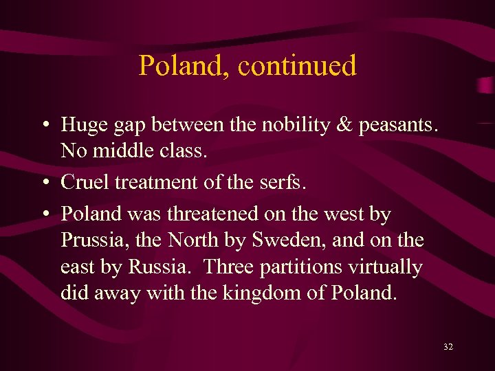 Poland, continued • Huge gap between the nobility & peasants. No middle class. •