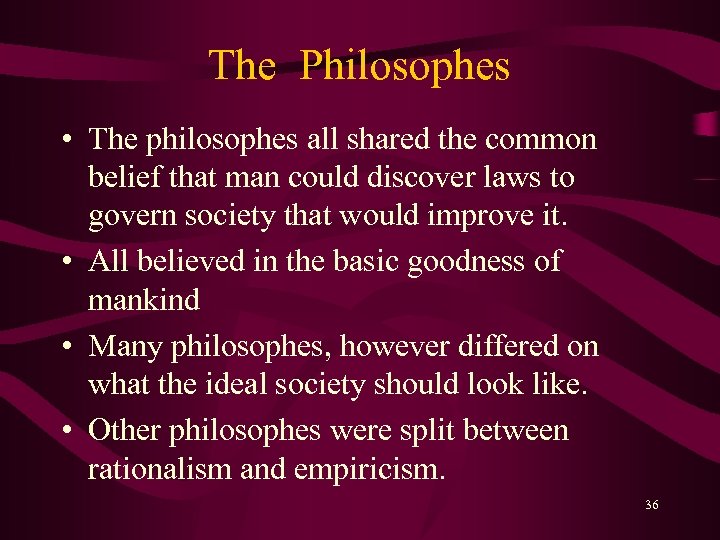 The Philosophes • The philosophes all shared the common belief that man could discover