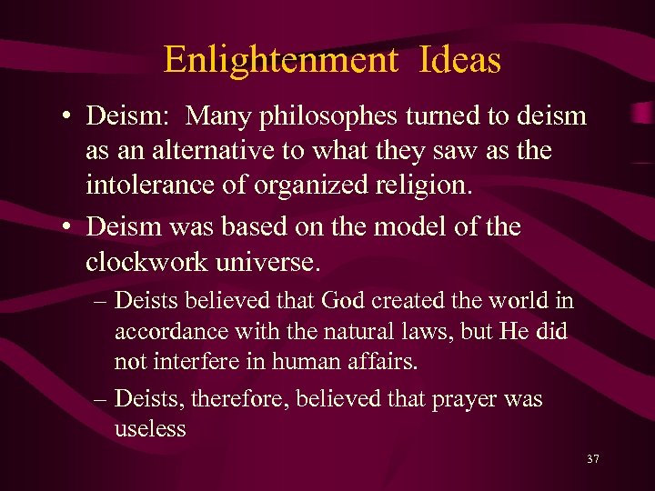 Enlightenment Ideas • Deism: Many philosophes turned to deism as an alternative to what