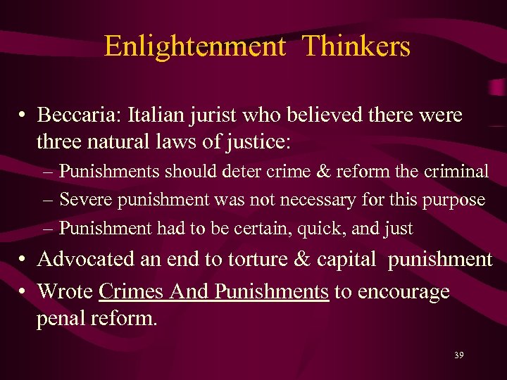 Enlightenment Thinkers • Beccaria: Italian jurist who believed there were three natural laws of