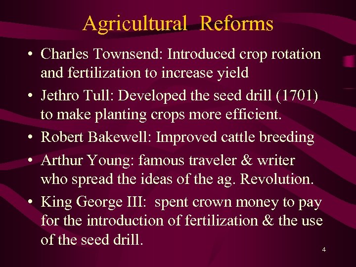 Agricultural Reforms • Charles Townsend: Introduced crop rotation and fertilization to increase yield •