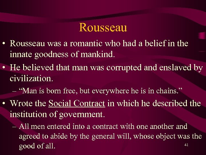 Rousseau • Rousseau was a romantic who had a belief in the innate goodness