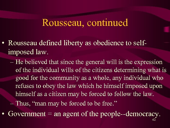 Rousseau, continued • Rousseau defined liberty as obedience to selfimposed law. – He believed