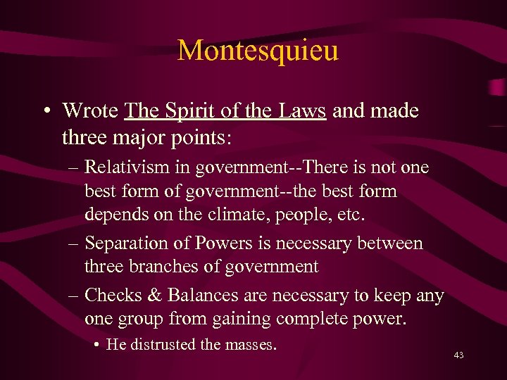 Montesquieu • Wrote The Spirit of the Laws and made three major points: –
