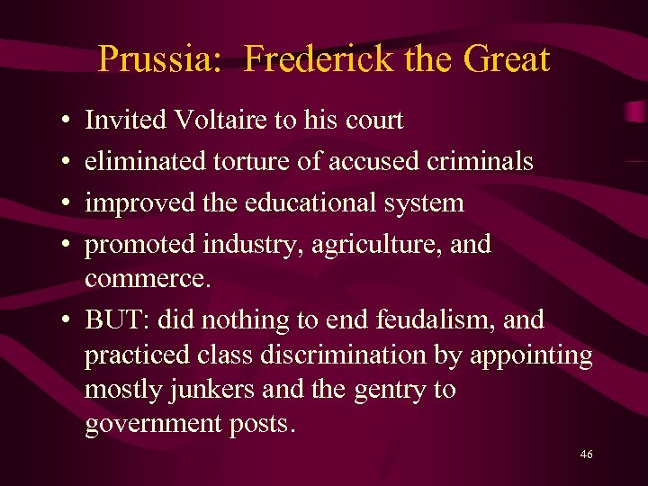 Prussia: Frederick the Great • • Invited Voltaire to his court eliminated torture of