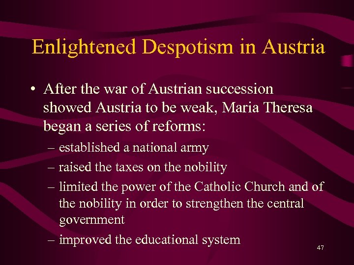 Enlightened Despotism in Austria • After the war of Austrian succession showed Austria to