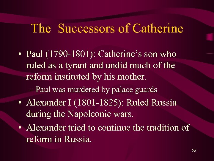 The Successors of Catherine • Paul (1790 -1801): Catherine’s son who ruled as a