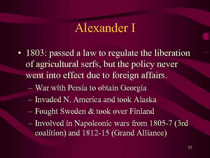 Alexander I • 1803: passed a law to regulate the liberation of agricultural serfs,