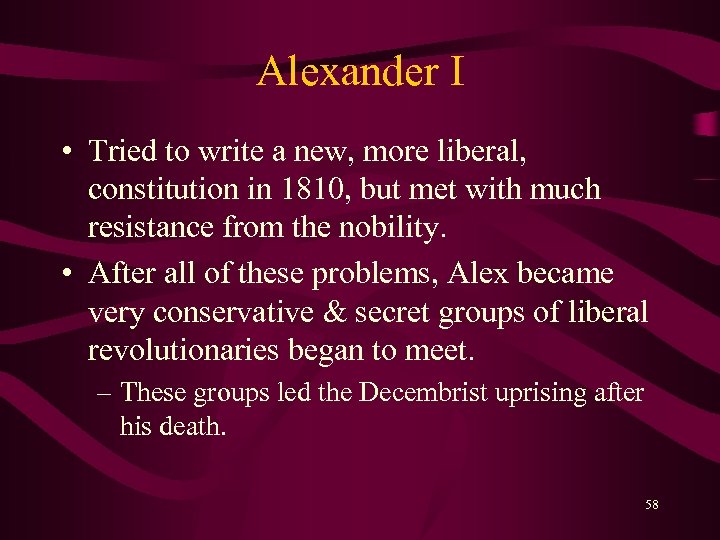 Alexander I • Tried to write a new, more liberal, constitution in 1810, but