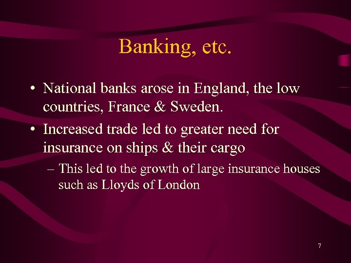 Banking, etc. • National banks arose in England, the low countries, France & Sweden.