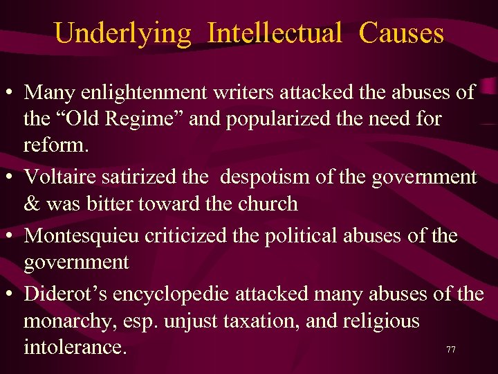 Underlying Intellectual Causes • Many enlightenment writers attacked the abuses of the “Old Regime”