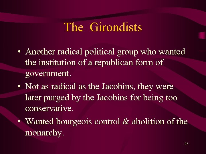 The Girondists • Another radical political group who wanted the institution of a republican