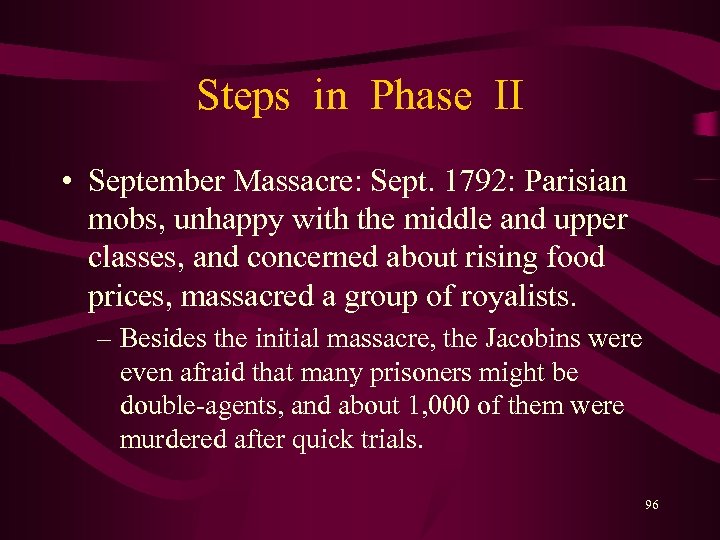Steps in Phase II • September Massacre: Sept. 1792: Parisian mobs, unhappy with the