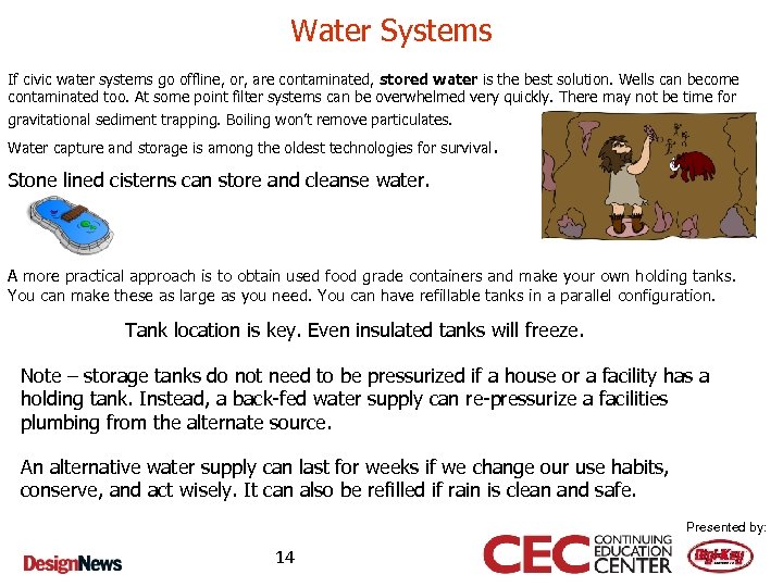 Water Systems If civic water systems go offline, or, are contaminated, stored water is