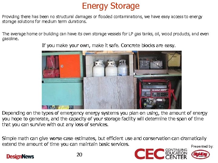 Energy Storage Providing there has been no structural damages or flooded contaminations, we have