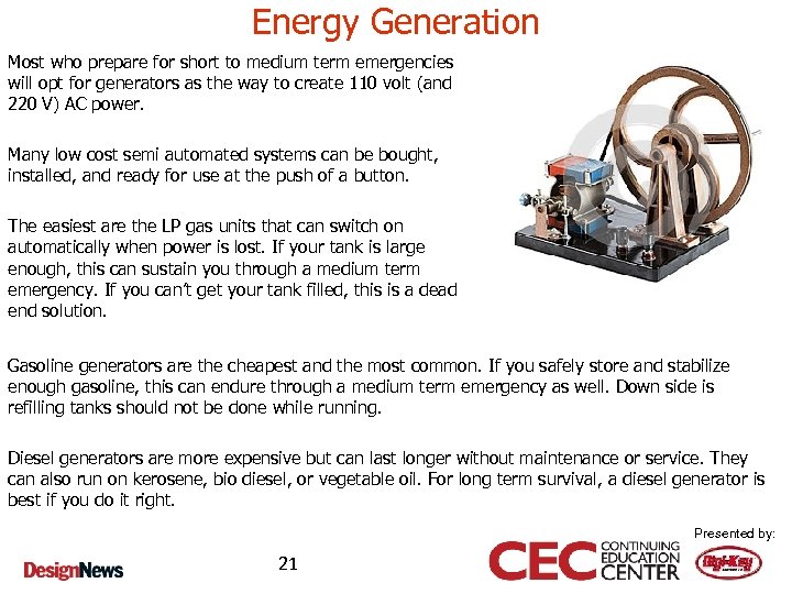 Energy Generation Most who prepare for short to medium term emergencies will opt for