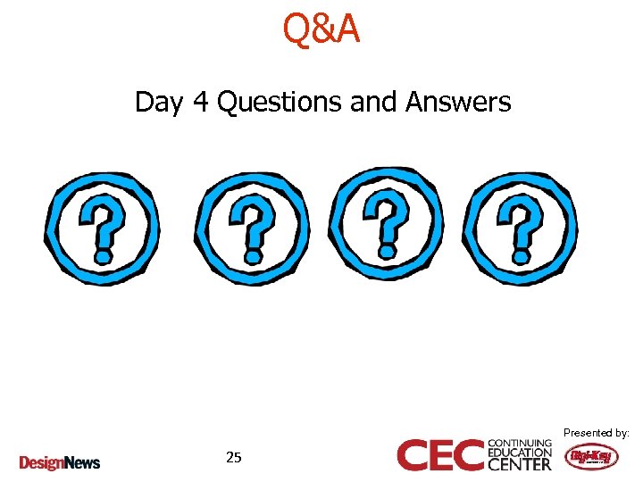 Q&A Day 4 Questions and Answers Presented by: 25 