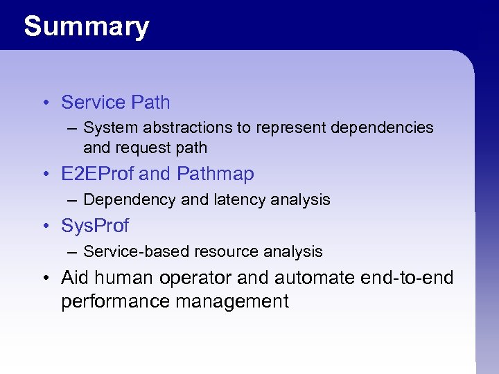Summary • Service Path – System abstractions to represent dependencies and request path •