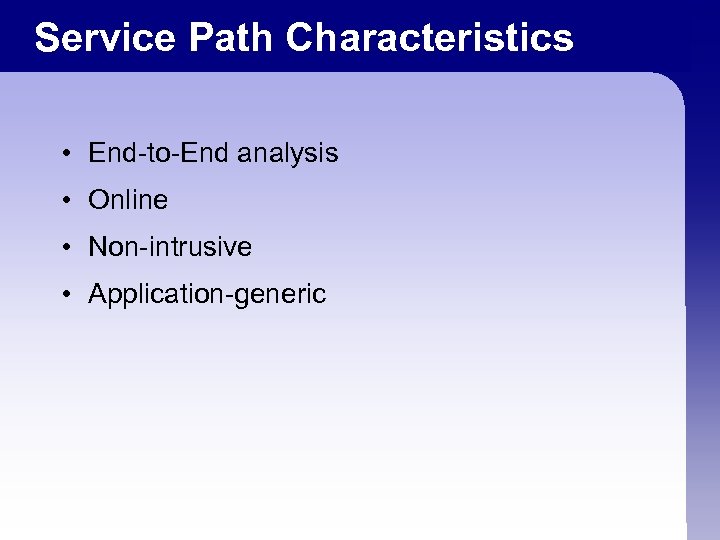 Service Path Characteristics • End-to-End analysis • Online • Non-intrusive • Application-generic 