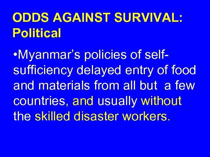ODDS AGAINST SURVIVAL: Political • Myanmar’s policies of selfsufficiency delayed entry of food and