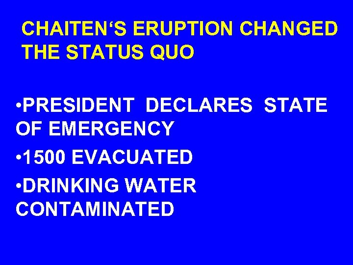 CHAITEN‘S ERUPTION CHANGED THE STATUS QUO • PRESIDENT DECLARES STATE OF EMERGENCY • 1500