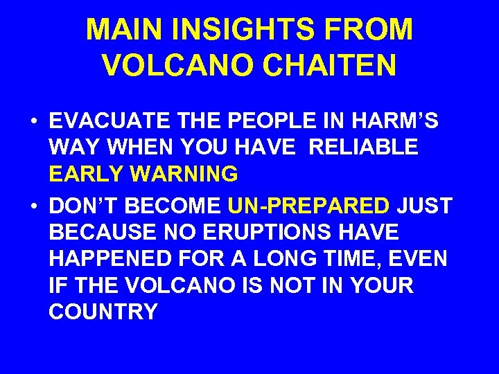 MAIN INSIGHTS FROM VOLCANO CHAITEN • EVACUATE THE PEOPLE IN HARM’S WAY WHEN YOU