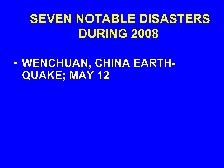 SEVEN NOTABLE DISASTERS DURING 2008 • WENCHUAN, CHINA EARTHQUAKE; MAY 12 