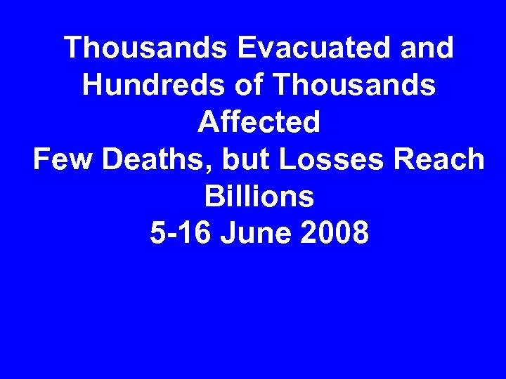 Thousands Evacuated and Hundreds of Thousands Affected Few Deaths, but Losses Reach Billions 5