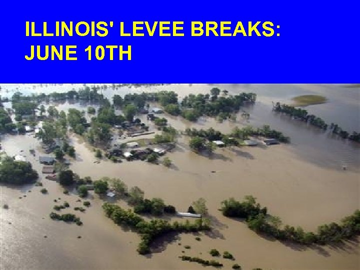 ILLINOIS' LEVEE BREAKS: JUNE 10 TH 