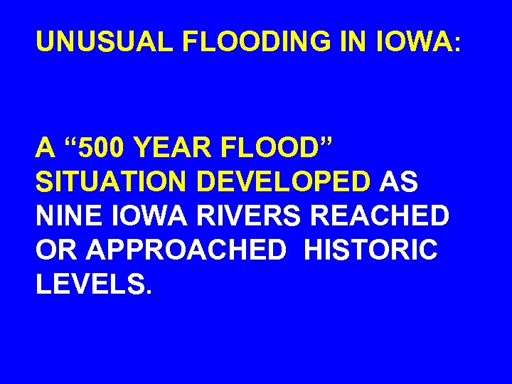UNUSUAL FLOODING IN IOWA: A “ 500 YEAR FLOOD” SITUATION DEVELOPED AS NINE IOWA