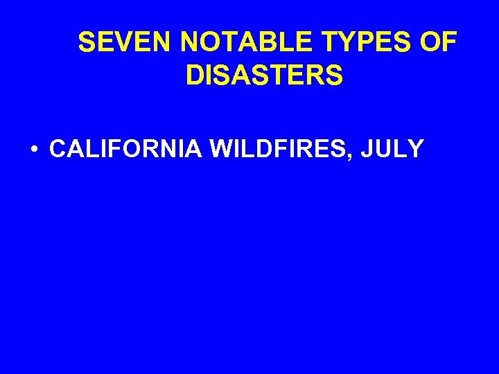 SEVEN NOTABLE TYPES OF DISASTERS • CALIFORNIA WILDFIRES, JULY 