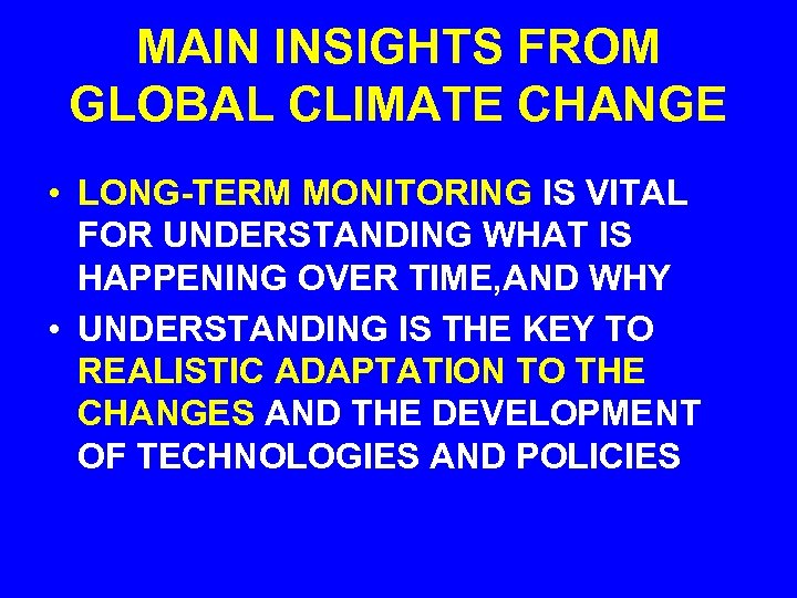 MAIN INSIGHTS FROM GLOBAL CLIMATE CHANGE • LONG-TERM MONITORING IS VITAL FOR UNDERSTANDING WHAT