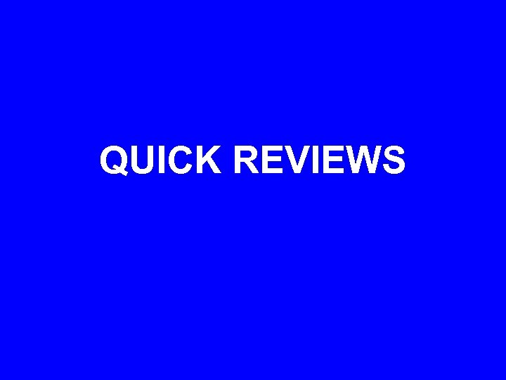 QUICK REVIEWS 