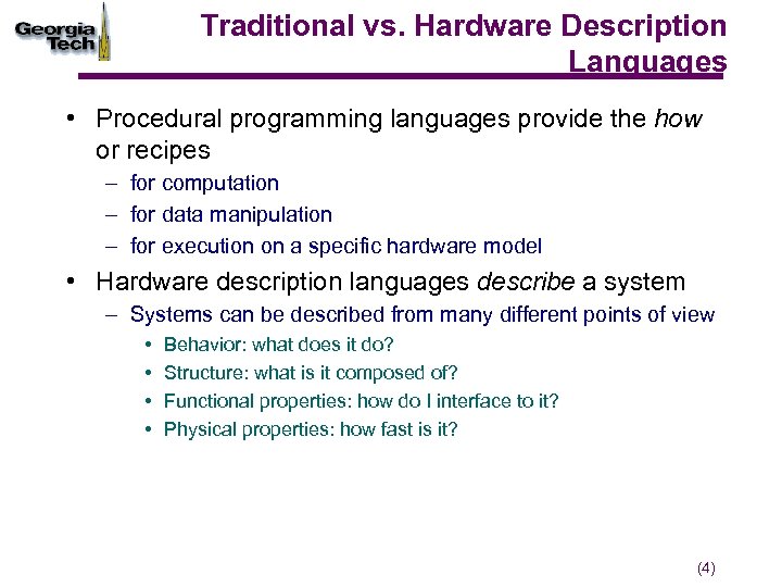 Traditional vs. Hardware Description Languages • Procedural programming languages provide the how or recipes