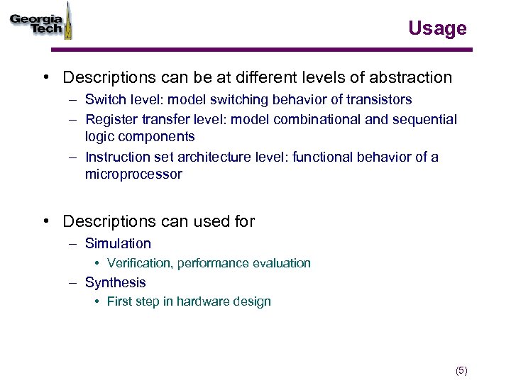 Usage • Descriptions can be at different levels of abstraction – Switch level: model