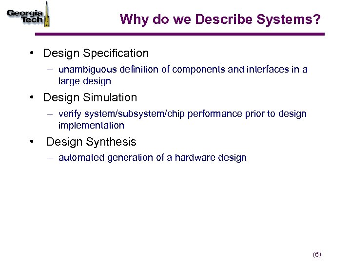 Why do we Describe Systems? • Design Specification – unambiguous definition of components and