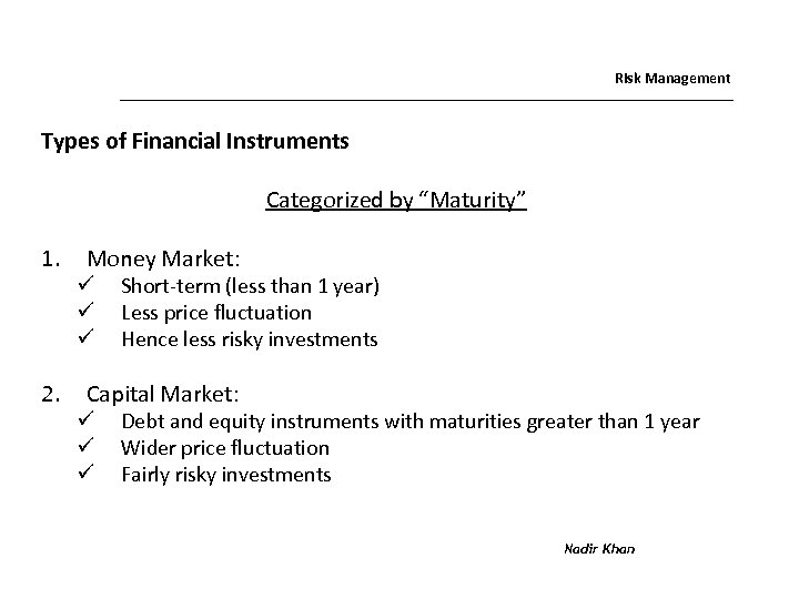 Risk Management Types of Financial Instruments Categorized by “Maturity” 1. 2. Money Market: ü