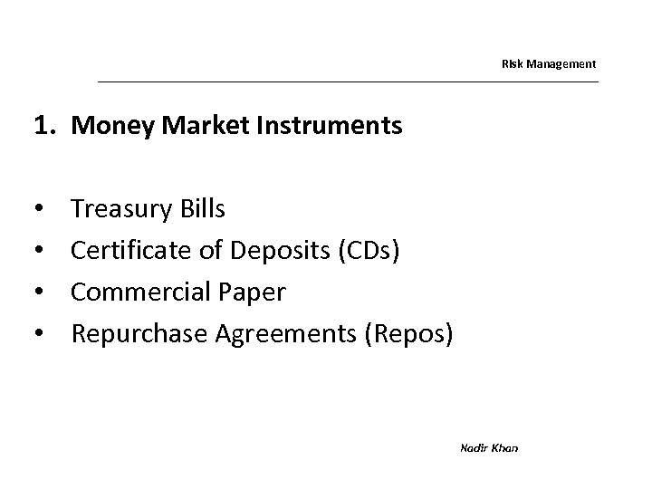 Risk Management 1. Money Market Instruments • • Treasury Bills Certificate of Deposits (CDs)