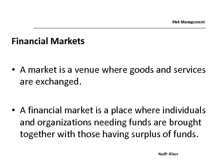 Risk Management Financial Markets • A market is a venue where goods and services