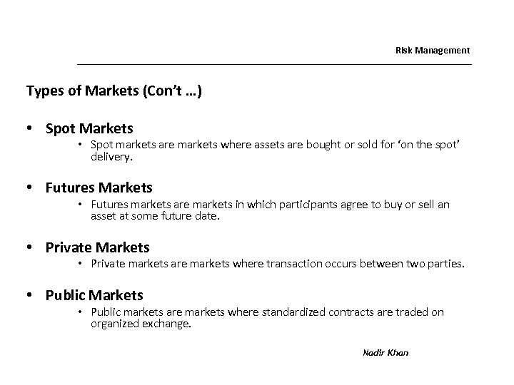 Risk Management Types of Markets (Con’t …) • Spot Markets • Spot markets are