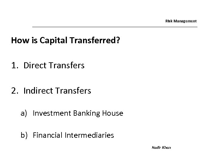 Risk Management How is Capital Transferred? 1. Direct Transfers 2. Indirect Transfers a) Investment