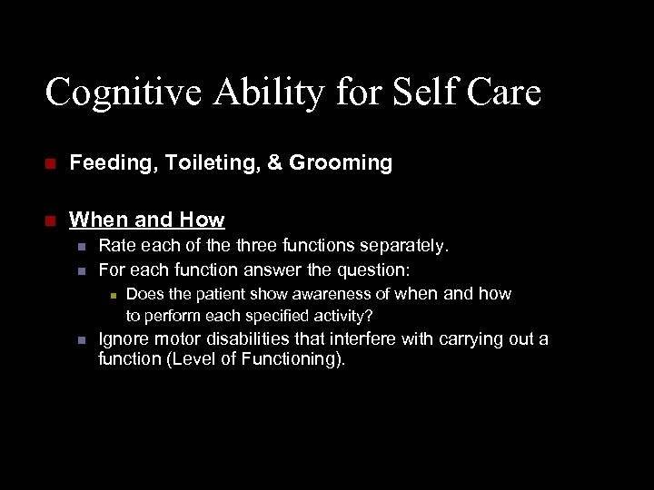 Cognitive Ability for Self Care n Feeding, Toileting, & Grooming n When and How