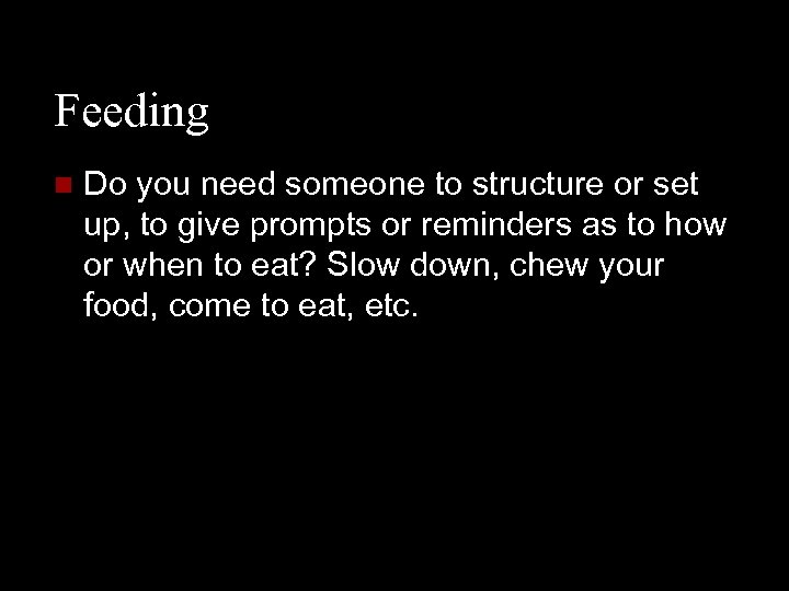 Feeding n Do you need someone to structure or set up, to give prompts